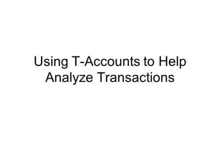 Using T-Accounts to Help Analyze Transactions