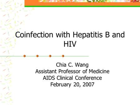 Coinfection with Hepatitis B and HIV Chia C. Wang Assistant Professor of Medicine AIDS Clinical Conference February 20, 2007.
