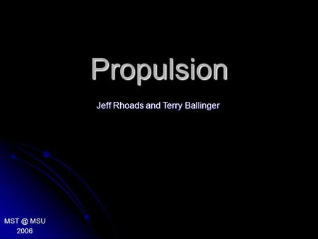 Propulsion MSU 2006 Jeff Rhoads and Terry Ballinger.