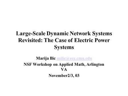 Large-Scale Dynamic Network Systems Revisited: The Case of Electric Power Systems Marija Ilic NSF Workshop on Applied.