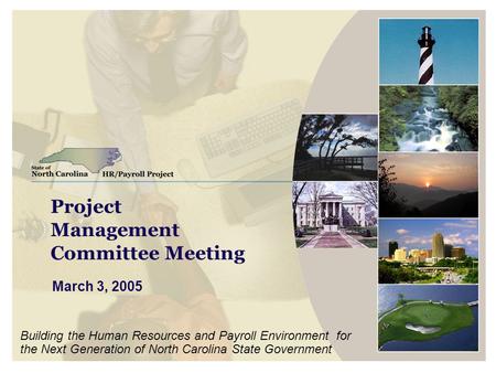 Project Management Committee Meeting March 3, 2005 Building the Human Resources and Payroll Environment for the Next Generation of North Carolina State.