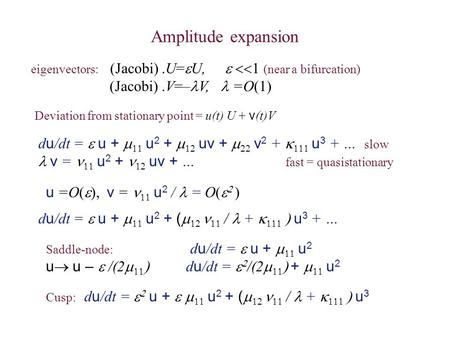 Amplitude expansion eigenvectors: (Jacobi).U=  U,  (near a bifurcation)  (Jacobi).V=– V, =O(1) Deviation from stationary point.