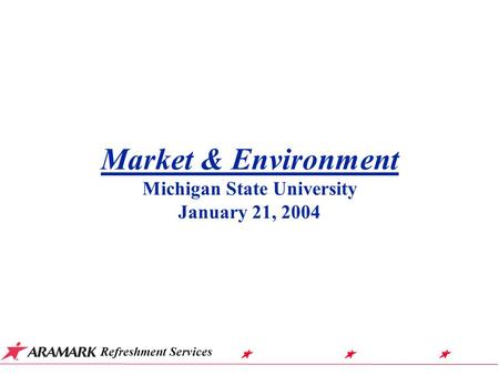 Market & Environment Michigan State University January 21, 2004 Refreshment Services.