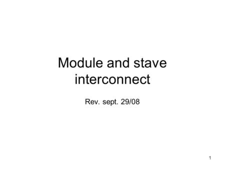 1 Module and stave interconnect Rev. sept. 29/08.