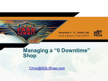 Managing a “0 Downtime” Shop Session Code Session Title About Me 15 years as a DBA (Wells Fargo, Anthem, Yellow Pages, Pulte…) SQL.