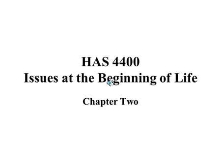 HAS 4400 Issues at the Beginning of Life Chapter Two.