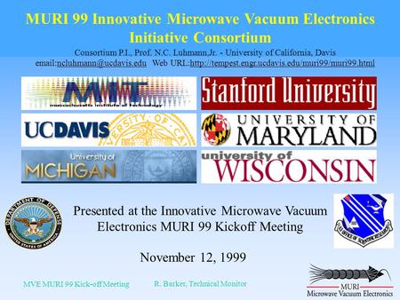 Started 1 May 99 October 1999 MVE MURI 99 Kick-off Meeting R. Barker, Technical Monitor Presented at the Innovative Microwave Vacuum Electronics MURI 99.