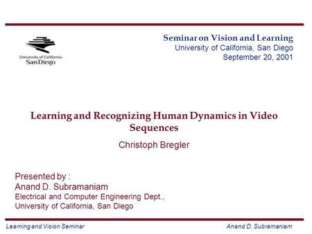 Learning and Vision Seminar Anand D. Subramaniam Seminar on Vision and Learning University of California, San Diego September 20, 2001 Learning and Recognizing.