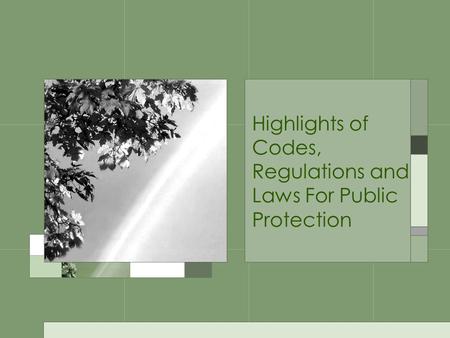 Highlights of Codes, Regulations and Laws For Public Protection.