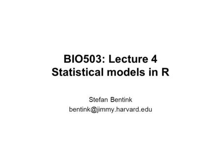 BIO503: Lecture 4 Statistical models in R Stefan Bentink