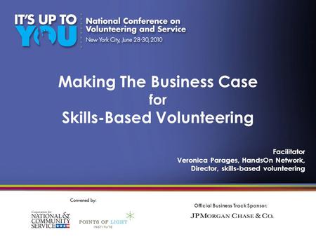 Official Business Track Sponsor: Making The Business Case for Skills-Based Volunteering Facilitator Veronica Parages, HandsOn Network, Director, skills-based.