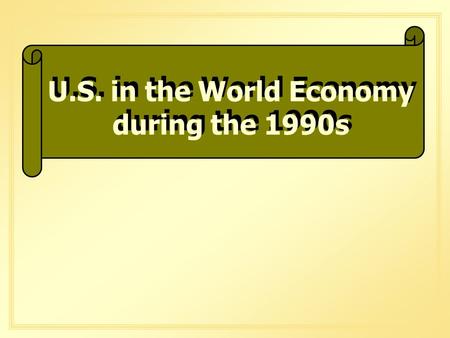 U.S. in the World Economy during the 1990s. GOOD NEWS.
