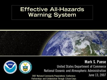 Mark S. Paese United States Department of Commerce National Oceanic and Atmospheric Administration June 13, 2007 Effective All-Hazards Warning System 2007.