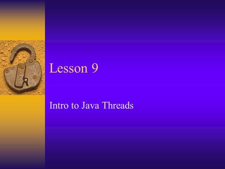 Lesson 9 Intro to Java Threads. What are threads?  Like several concurrent subprograms running within the same address space.  Within a program, individual.