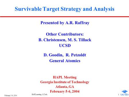 February 5-6, 2004 HAPL meeting, G.Tech. 1 Survivable Target Strategy and Analysis Presented by A.R. Raffray Other Contributors: B. Christensen, M. S.