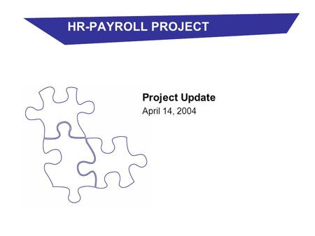 HR-PAYROLL PROJECT Project Update April 14, 2004.