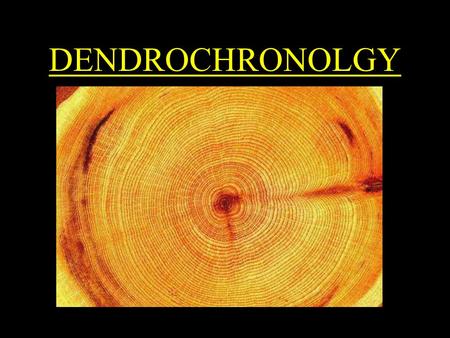 DENDROCHRONOLGY. General Principles In most trees, new water and food-conducting cells are added to the outer perimeter of the trunk at the start of each.