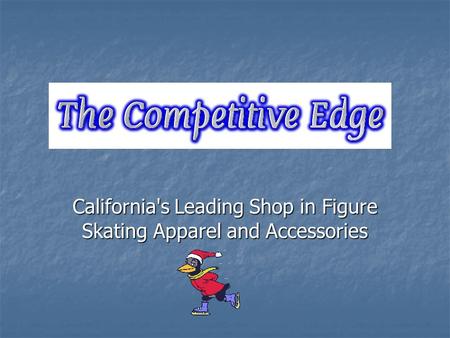 California's Leading Shop in Figure Skating Apparel and Accessories.