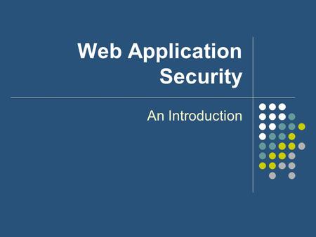 Web Application Security An Introduction. OWASP Top Ten Exploits *Unvalidated Input Broken Access Control Broken Authentication and Session Management.