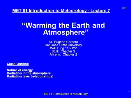 MET 61 1 MET 61 Introduction to Meteorology MET 61 Introduction to Meteorology - Lecture 7 “Warming the Earth and Atmosphere” Dr. Eugene Cordero San Jose.