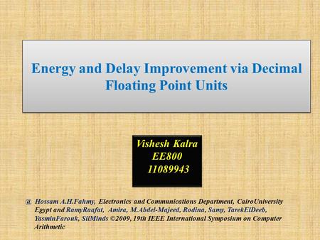 Energy and Delay Improvement via Decimal Floating Point Hossam A.H.Fahmy, Electronics and Communications Department, CairoUniversity Egypt and.
