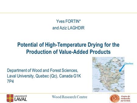Wood Research Centre 2 Department of Wood and Forest Sciences, Laval University, Quebec (Qc), Canada G1K 7P4 Potential of High-Temperature Drying for the.