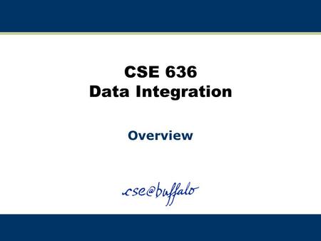 CSE 636 Data Integration Overview. 2 Data Warehouse Architecture Data Source Data Source Relational Database (Warehouse) Data Source Users   Applications.
