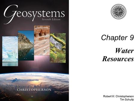 Robert W. Christopherson Tim Schultz Chapter 9 Water Resources.