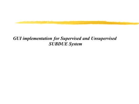 GUI implementation for Supervised and Unsupervised SUBDUE System.