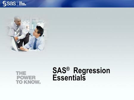 SAS ® Regression Essentials. 2 List the components of a SAS program. Open an existing SAS program and run it. Objectives.