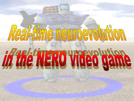 1. 2 overview Background on video games Background on video games Neural networks Neural networks NE NE NEAT NEAT rtNEAT rtNEAT NERO NERO.