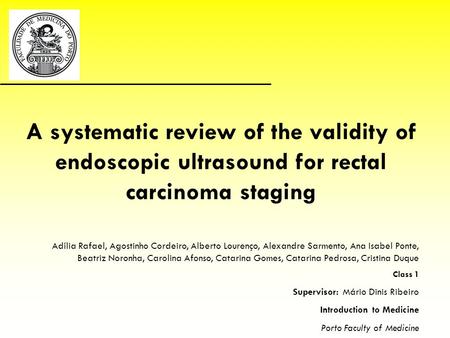 A systematic review of the validity of endoscopic ultrasound for rectal carcinoma staging Adília Rafael, Agostinho Cordeiro, Alberto Lourenço, Alexandre.