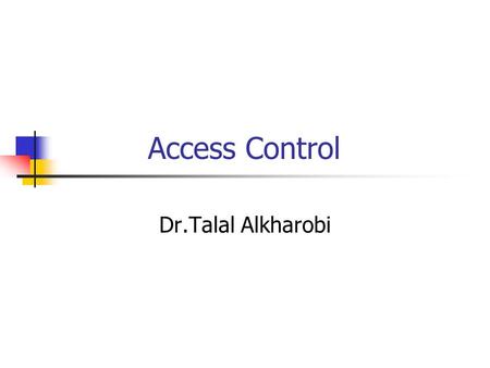 Access Control Dr.Talal Alkharobi.