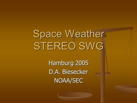 Space Weather STEREO SWG Hamburg 2005 D.A. Biesecker NOAA/SEC.