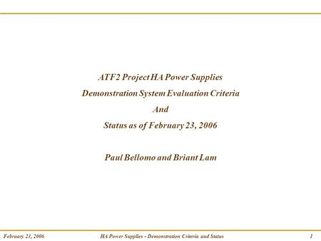 HA Power Supplies - Demonstration Criteria and Status February 23, 20061 ATF2 Project HA Power Supplies Demonstration System Evaluation Criteria And Status.
