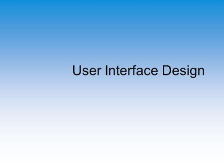 User Interface Design. Overview The Developer’s Responsibilities Goals and Considerations of UI Design Common UI Methods A UI Design Process Guidelines.