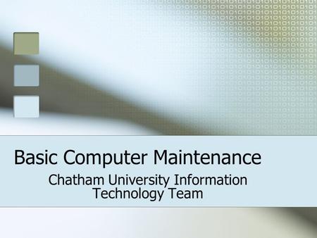 Basic Computer Maintenance Chatham University Information Technology Team.