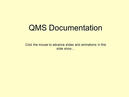 QMS Documentation Click the mouse to advance slides and animations in this slide show…
