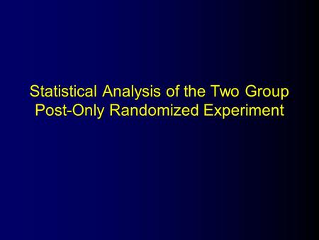 Statistical Analysis of the Two Group Post-Only Randomized Experiment.