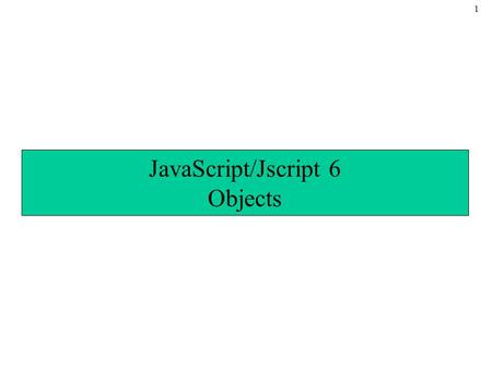 1 JavaScript/Jscript 6 Objects. 2 Introduction Up till now –JavaScript used to illustrate basic programming concepts JavaScript can also –Manipulate every.
