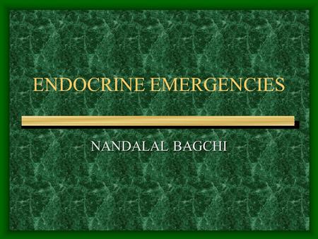 ENDOCRINE EMERGENCIES NANDALAL BAGCHI. CASE 1 40 YEAR OLD WOMAN ONE DAY AFTER GALL BLADDER SURGERY NAUSEA, VOMITING EXTREME WEAKNESS HYPOTENSION, POOR.