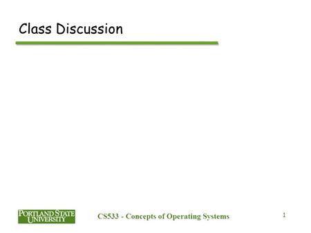 CS533 - Concepts of Operating Systems 1 Class Discussion.