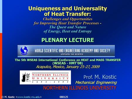 080125© M. Kostic Prof. M. Kostic Mechanical Engineering NORTHERN ILLINOIS UNIVERSITY Uniqueness and Universality of Heat Transfer: Challenges and Opportunities.