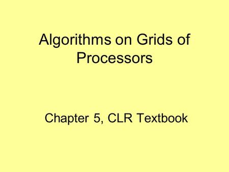 Chapter 5, CLR Textbook Algorithms on Grids of Processors.
