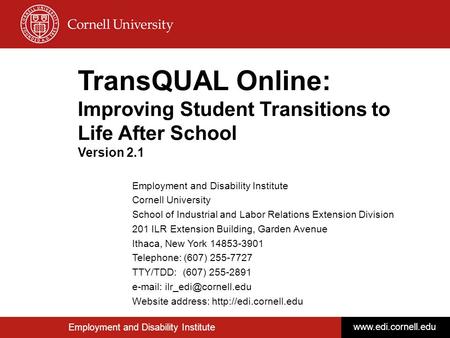 1 TransQUAL Online: Improving Student Transitions to Life After School Version 2.1 Employment and Disability Institute Cornell University School of Industrial.