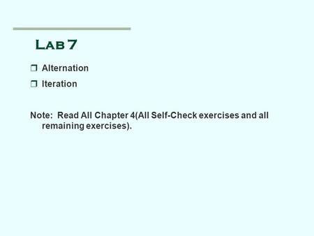 Lab 7 rAlternation rIteration Note: Read All Chapter 4(All Self-Check exercises and all remaining exercises).