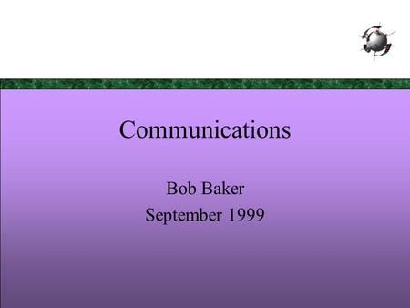 Bob Baker Communications Bob Baker September 1999.