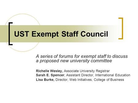 UST Exempt Staff Council A series of forums for exempt staff to discuss a proposed new university committee Richelle Wesley, Associate University Registrar.