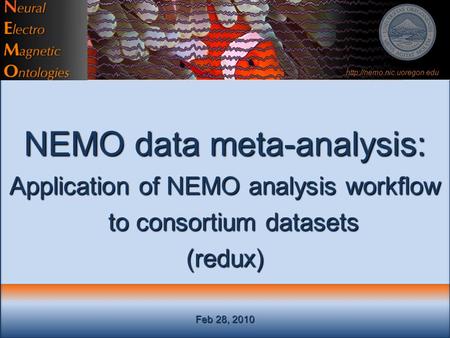 Feb 28, 2010 NEMO data meta-analysis: Application of NEMO analysis workflow to consortium datasets (redux)