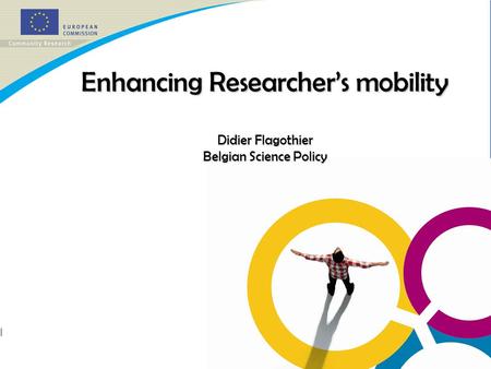 Enhancing Researcher’s mobility Didier Flagothier Belgian Science Policy.